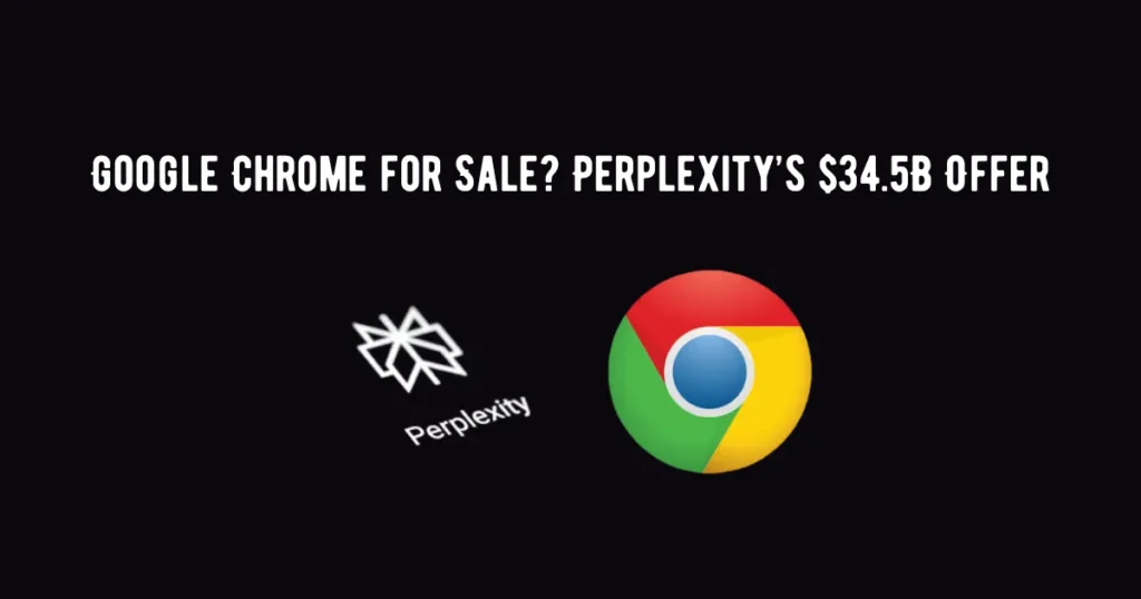 Google Chrome for Sale Perplexity’s $34.5B Offer